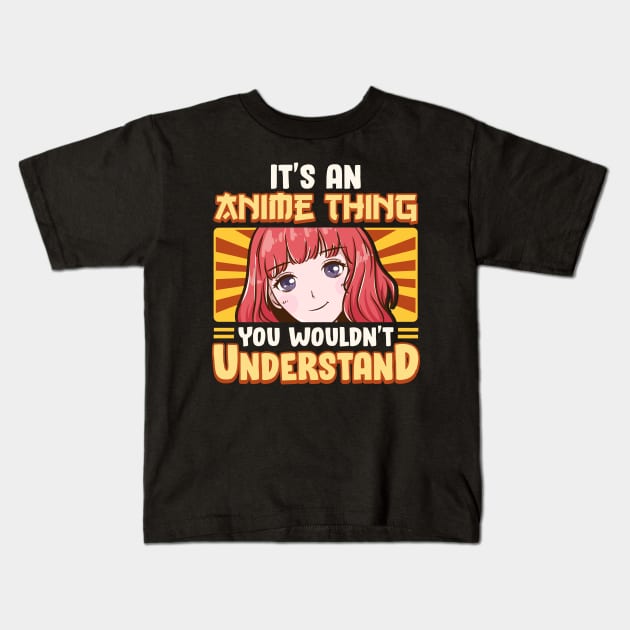 It's An Anime Thing You Wouldn't Understand Kids T-Shirt by theperfectpresents